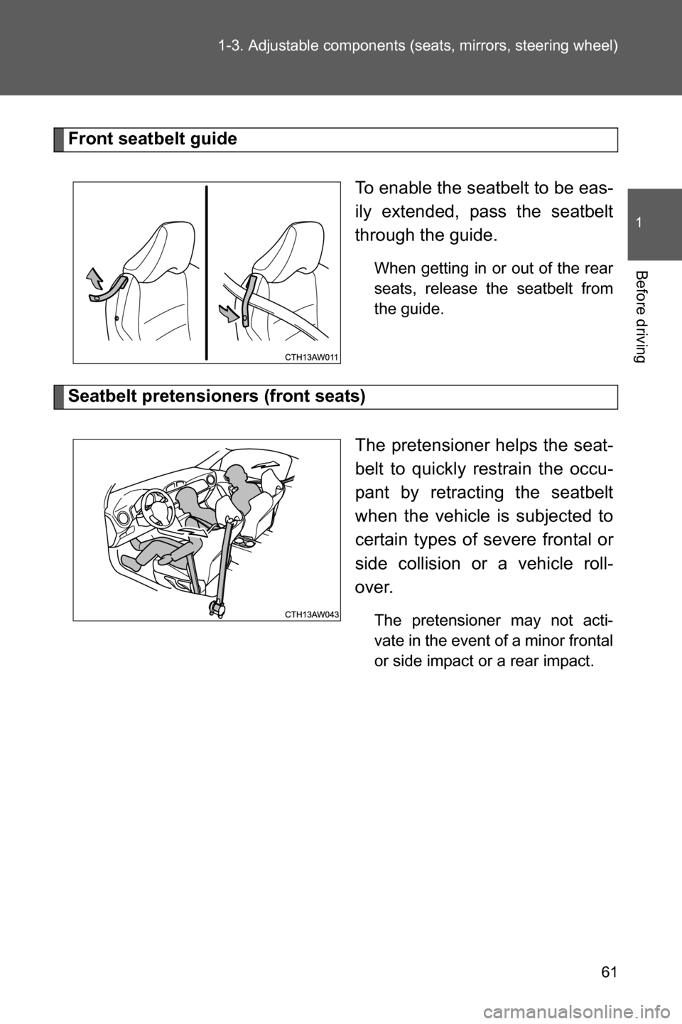SUBARU BRZ 2017 1.G Repair Manual 61 1-3. Adjustable components (seats, mirrors, steering wheel)
1
Before driving
Front seatbelt guide
To enable the seatbelt to be eas-
ily extended, pass the seatbelt
through the guide.
When getting i SUBARU BRZ 2017 1.G Repair Manual 61 1-3. Adjustable components (seats, mirrors, steering wheel)
1
Before driving
Front seatbelt guide
To enable the seatbelt to be eas-
ily extended, pass the seatbelt
through the guide.
When getting i