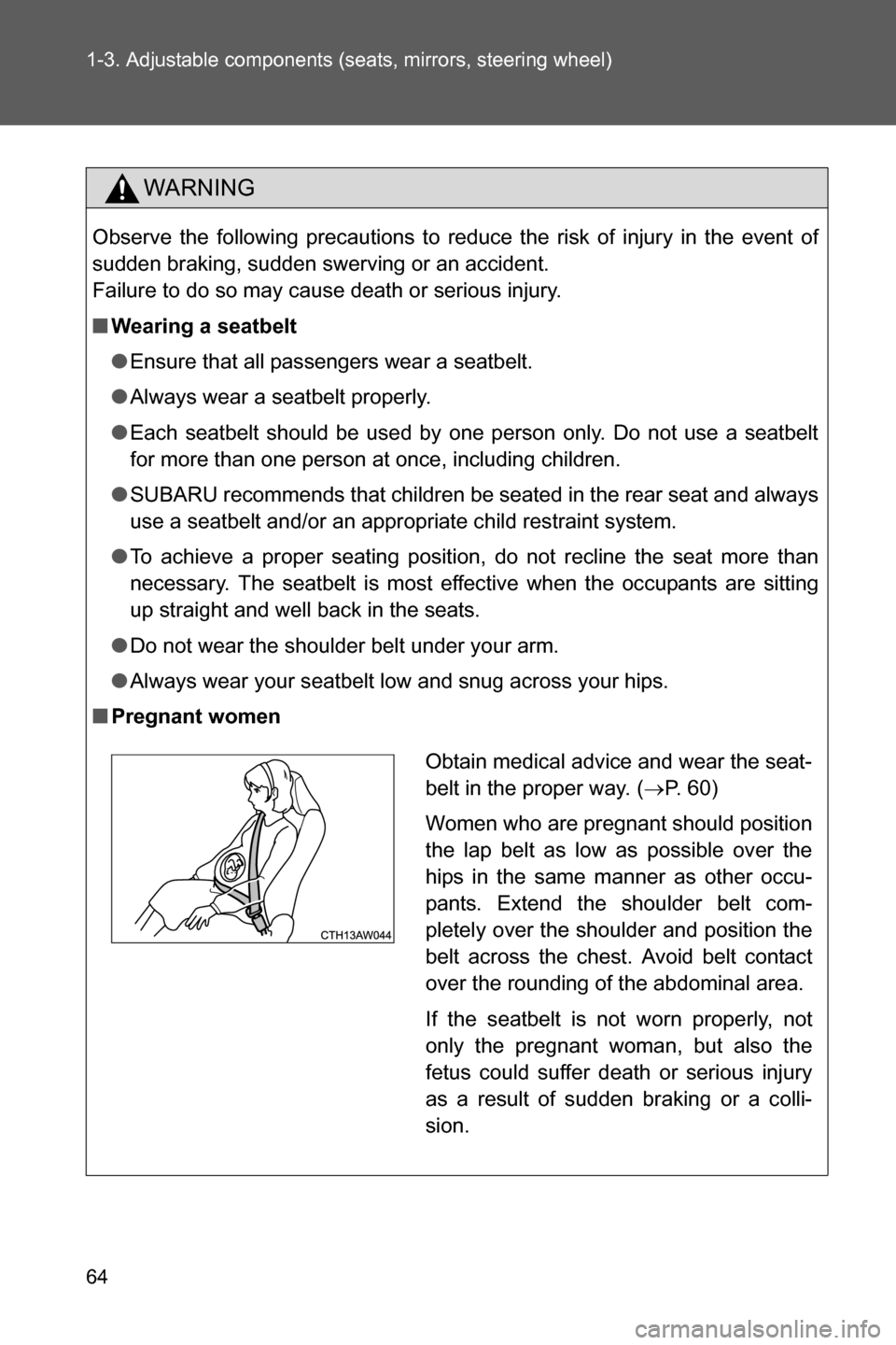 SUBARU BRZ 2017 1.G Repair Manual 64 1-3. Adjustable components (seats, mirrors, steering wheel)
WARNING
Observe the following precautions to reduce the risk of injury in the event of
sudden braking, sudden swerving or an accident.
F SUBARU BRZ 2017 1.G Repair Manual 64 1-3. Adjustable components (seats, mirrors, steering wheel)
WARNING
Observe the following precautions to reduce the risk of injury in the event of
sudden braking, sudden swerving or an accident.
F