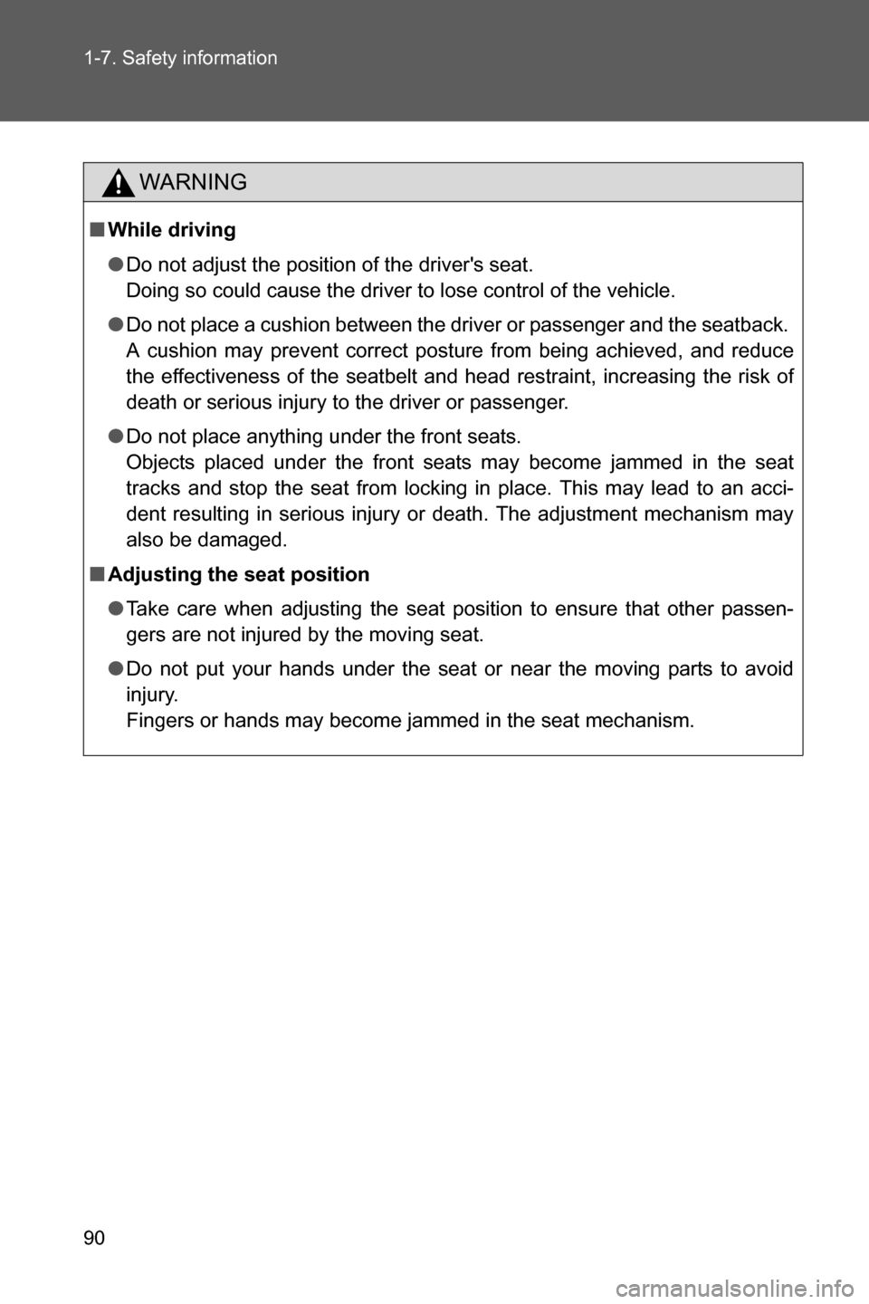 SUBARU BRZ 2017 1.G Owners Manual 90 1-7. Safety information
WARNING
■While driving
●Do not adjust the position of the drivers seat. 
Doing so could cause the driver to lose control of the vehicle.
●Do not place a cushion betwe