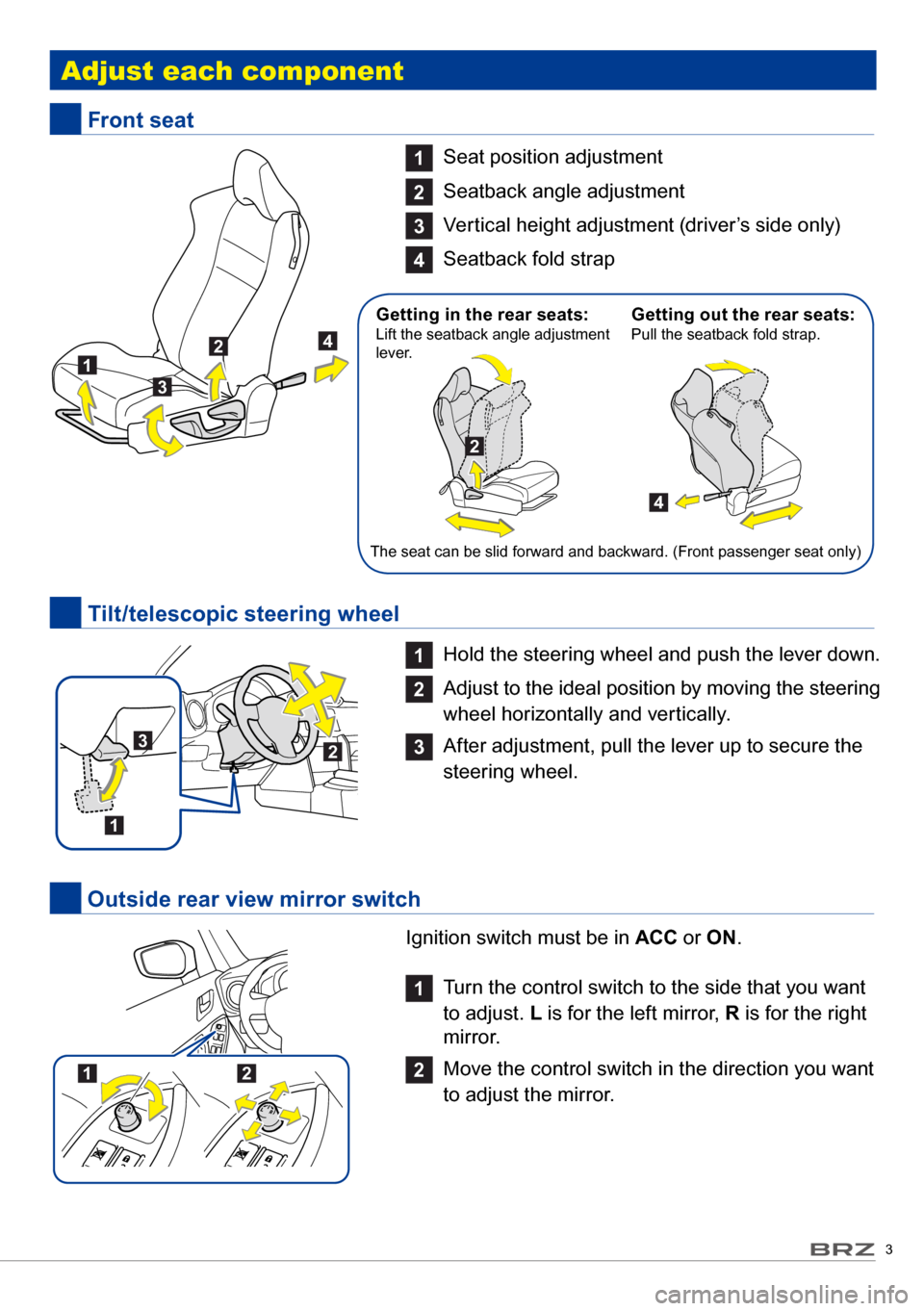 SUBARU BRZ 2017 1.G Quick Reference Guide 3
Ignition switch must be in ACC or ON .
1
Turn the control switch to the side that you want
to adjust. L is for the left mirror, R is for the right
mirror.
2
Move the control switch in the di SUBARU BRZ 2017 1.G Quick Reference Guide 3
Ignition switch must be in ACC or ON .
1
Turn the control switch to the side that you want
to adjust. L is for the left mirror, R is for the right
mirror.
2
Move the control switch in the di