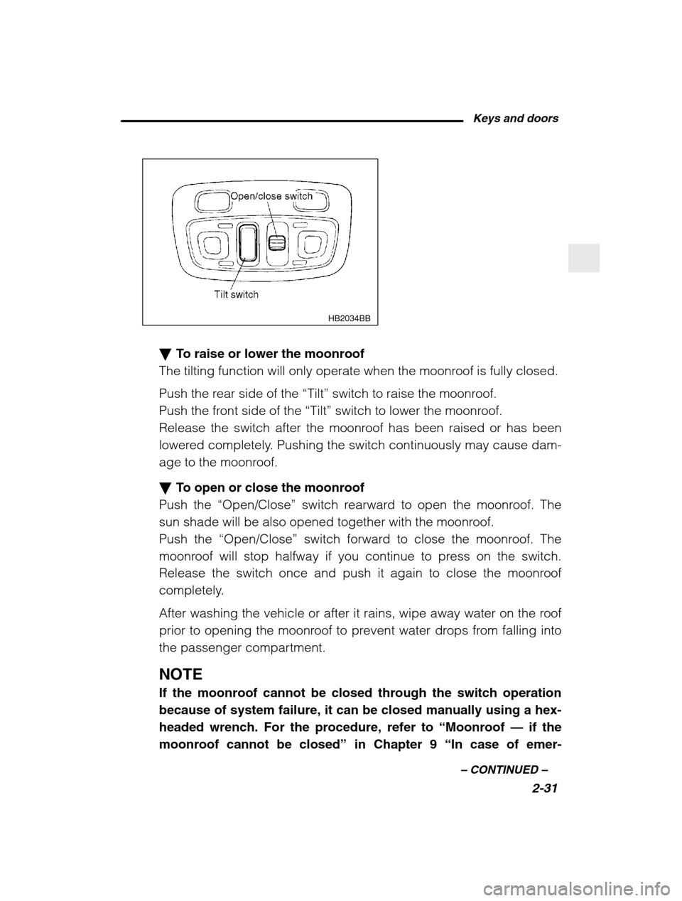 SUBARU BAJA 2003 1.G Owners Manual Keys and doors2-31
–
 CONTINUED  –
HB2034BB
�To raise or lower the moonroof
The tilting function will only operate when the moonroof is fully closed. 
Push the rear side of the  “Tilt” switch 