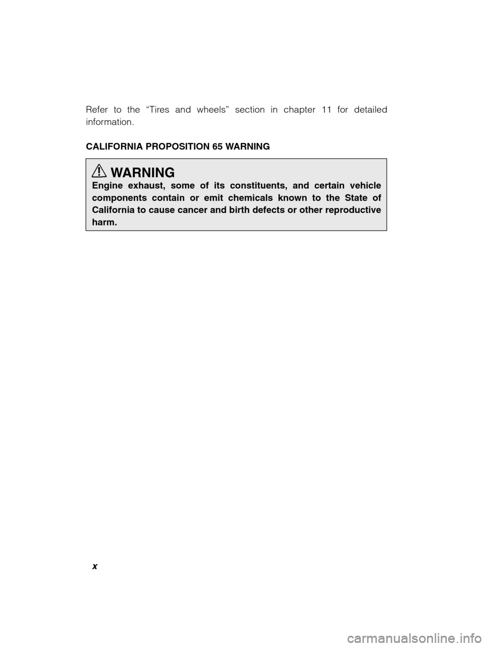 SUBARU BAJA 2003 1.G User Guide x
Refer to the “Tires and wheels ” section in chapter 11 for detailed
information. 
CALIFORNIA PROPOSITION 65 WARNING
WARNING
Engine exhaust, some of its constituents, and certain vehicle componen