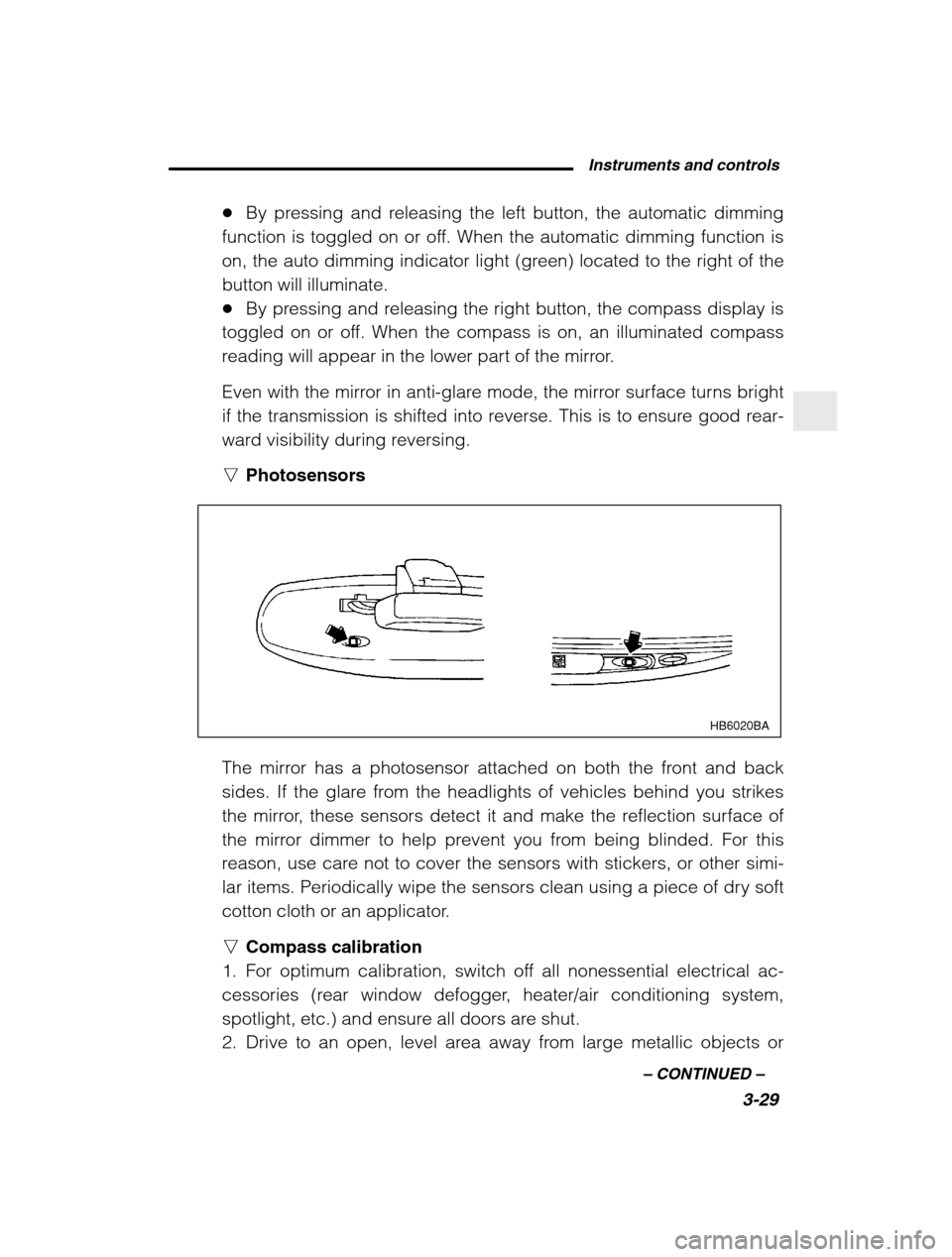 SUBARU BAJA 2003 1.G Owners Manual Instruments and controls3-29
–
 CONTINUED  –
�By pressing and releasing the left button, the automatic dimming
function is toggled on or off. When the automatic dimming function is 
on, the auto d