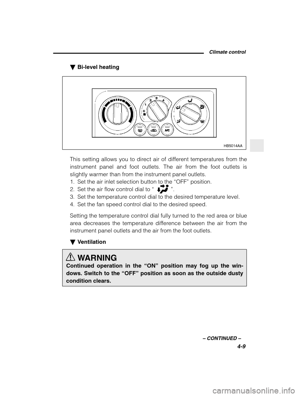 SUBARU BAJA 2003 1.G Owners Manual  Climate control4-9
–
 CONTINUED  –
�Bi-level heating
HB5014AA
This setting allows you to direct air of different temperatures from the 
instrument panel and foot outlets. The air from the foot ou