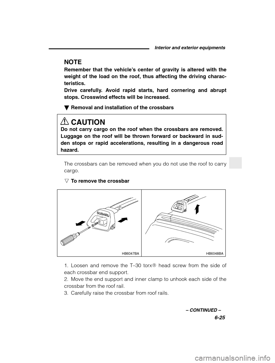 SUBARU BAJA 2003 1.G Owners Manual  Interior and exterior equipments6-25
–
 CONTINUED  –
NOTE Remember that the vehicle ’s center of gravity is altered with the
weight of the load on the roof, thus affecting the driving charac- t