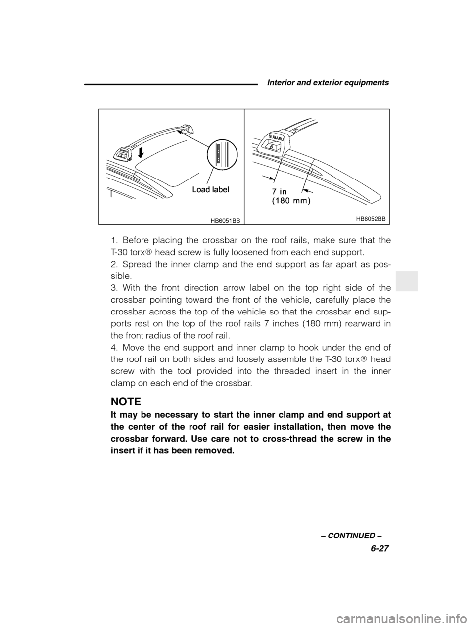 SUBARU BAJA 2003 1.G Owners Manual  Interior and exterior equipments6-27
–
 CONTINUED  –
HB6051BBHB6052BB
1. Before placing the crossbar on the roof rails, make sure that the 
T-30 torx � head screw is fully loosened from each end 