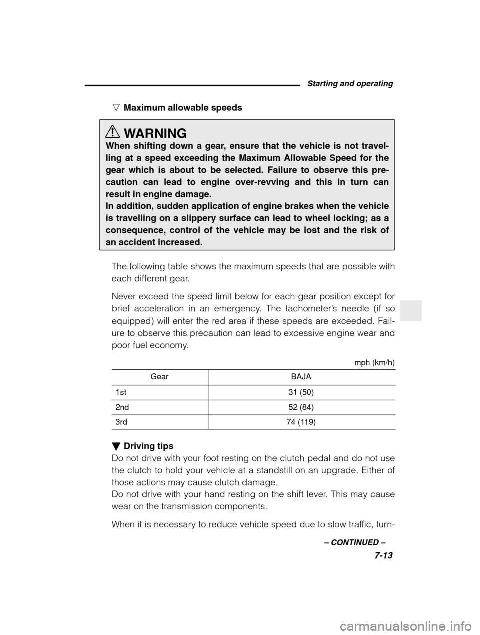 SUBARU BAJA 2003 1.G Owners Manual Starting and operating7-13
–
 CONTINUED  –
nMaximum allowable speeds 
WARNING
When shifting down a gear, ensure that the vehicle is not travel- ling at a speed exceeding the Maximum Allowable Spee