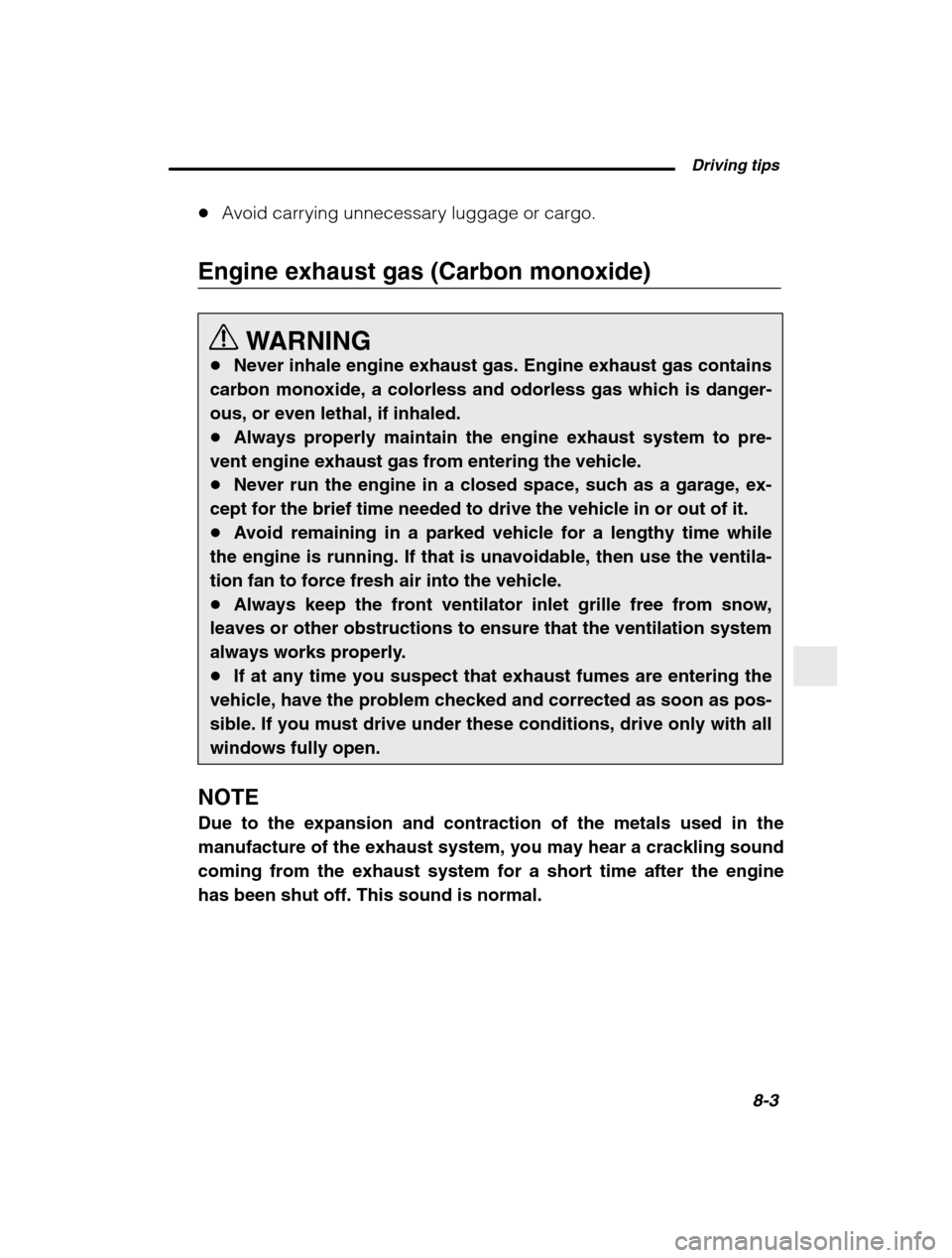 SUBARU BAJA 2003 1.G Owners Manual  Driving tips8-3
–
 CONTINUED  –
�Avoid carrying unnecessary luggage or cargo.
Engine exhaust gas (Carbon monoxide)
WARNING
� Never inhale engine exhaust gas. Engine exhaust gas contains
carbon mo