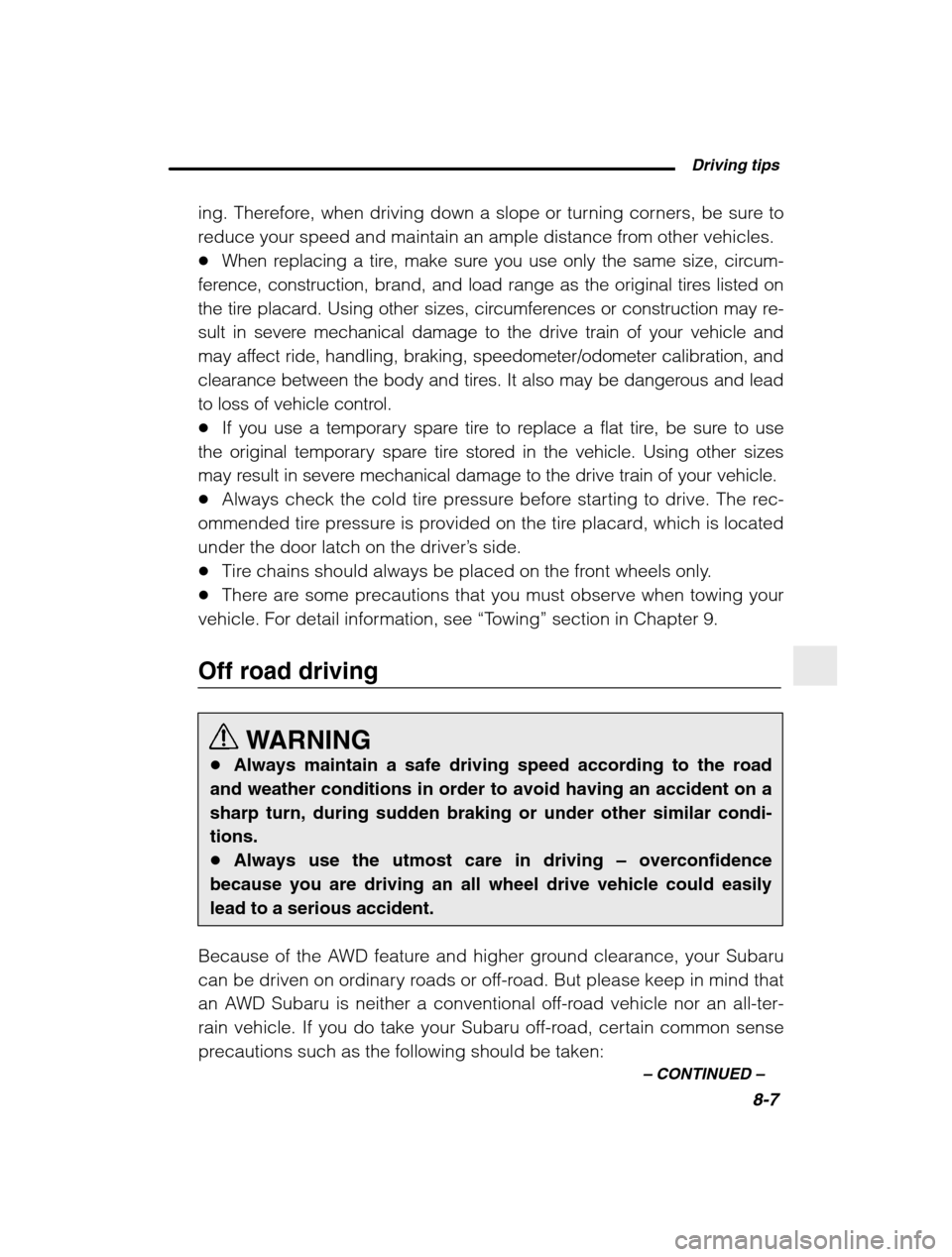 SUBARU BAJA 2003 1.G Owners Manual  Driving tips8-7
–
 CONTINUED  –
ing. Therefore, when driving down a slope or turning corners, be sure to 
reduce your speed and maintain an ample distance from other vehicles.�When replacing a ti