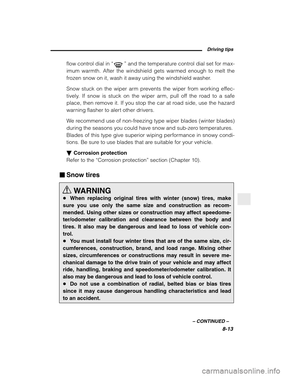 SUBARU BAJA 2003 1.G Owners Manual  Driving tips8-13
–
 CONTINUED  –
flow control dial in  “” and the temperature control dial set for max-
imum warmth. After the windshield gets warmed enough to melt the 
frozen snow on it, wa