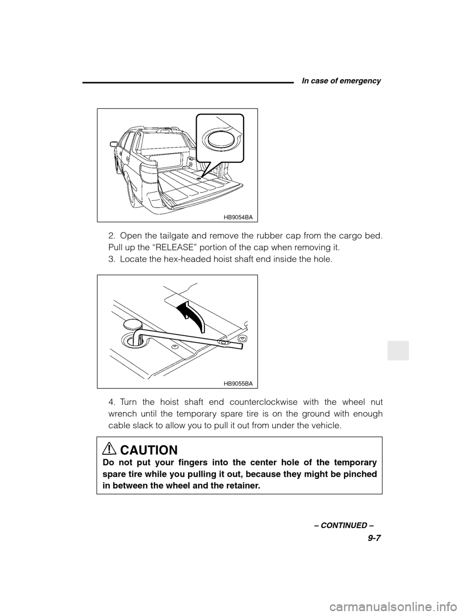 SUBARU BAJA 2003 1.G Owners Manual  In case of emergency9-7
–
 CONTINUED  –
HB9054BA
2. Open the tailgate and remove the rubber cap from the cargo bed. Pull up the “RELEASE”  portion of the cap when removing it.
3. Locate the h