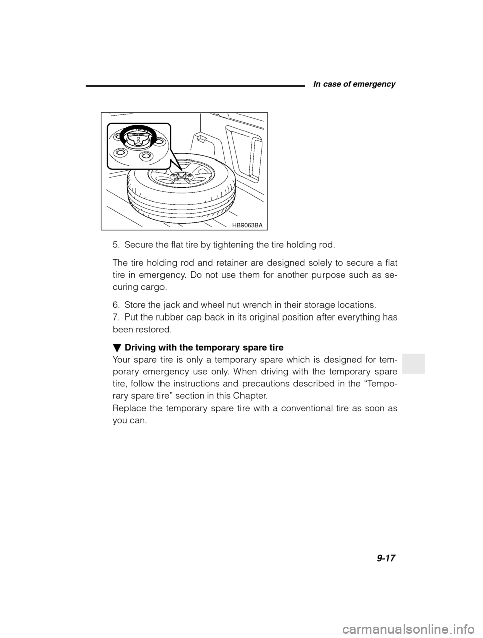 SUBARU BAJA 2003 1.G Owners Manual  In case of emergency9-17
–
 CONTINUED  –
HB9063BA
5. Secure the flat tire by tightening the tire holding rod. 
The tire holding rod and retainer are designed solely to secure a flat 
tire in emer