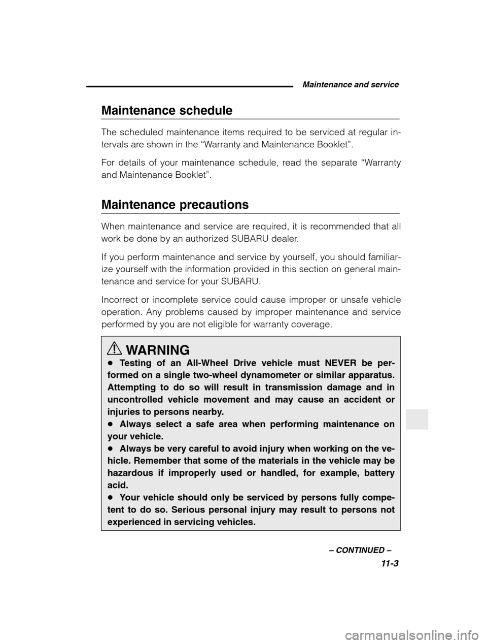 SUBARU BAJA 2003 1.G Owners Manual  Maintenance and service11-3
–
 CONTINUED  –
Maintenance schedule 
The scheduled maintenance items required to be serviced at regular in- 
tervals are shown in the  “Warranty and Maintenance Boo