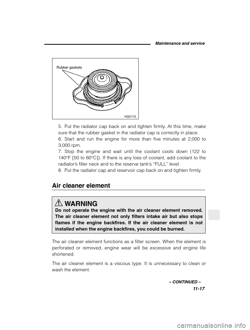 SUBARU BAJA 2003 1.G Owners Manual  Maintenance and service11-17
–
 CONTINUED  –
HG0115
Rubber gaskets
5. Put the radiator cap back on and tighten firmly. At this time, make 
sure that the rubber gasket in the radiator cap is corre