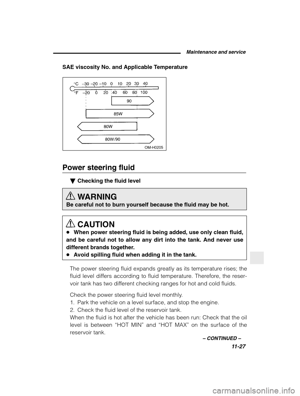 SUBARU BAJA 2003 1.G Owners Guide  Maintenance and service11-27
–
 CONTINUED  –
SAE viscosity No. and Applicable Temperature
 OM-H0205
Power steering fluid
�Checking the fluid level 
WARNING
Be careful not to burn yourself because