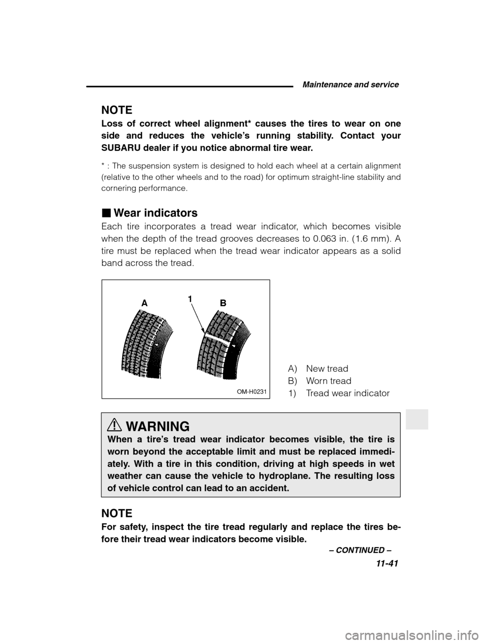SUBARU BAJA 2003 1.G Owners Manual  Maintenance and service11-41
–
 CONTINUED  –
NOTE Loss of correct wheel alignment* causes the tires to wear on one side and reduces the vehicle ’s running stability. Contact your
SUBARU dealer 