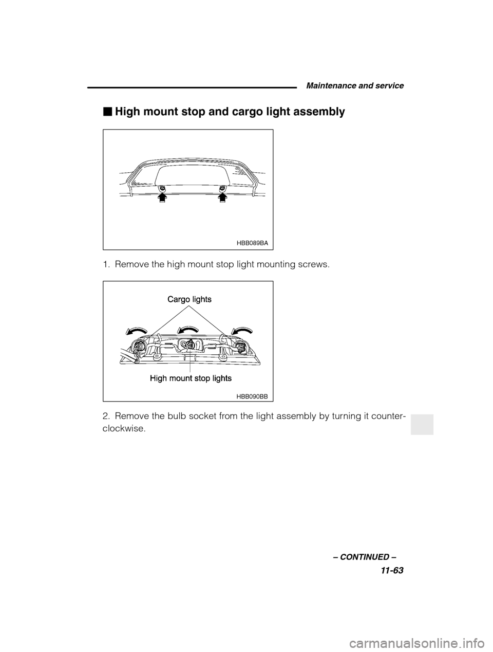 SUBARU BAJA 2003 1.G Owners Manual  Maintenance and service11-63
–
 CONTINUED  –
�High mount stop and cargo light assembly
HBB089BA
1. Remove the high mount stop light mounting screws.
HBB090BB
2. Remove the bulb socket from the li