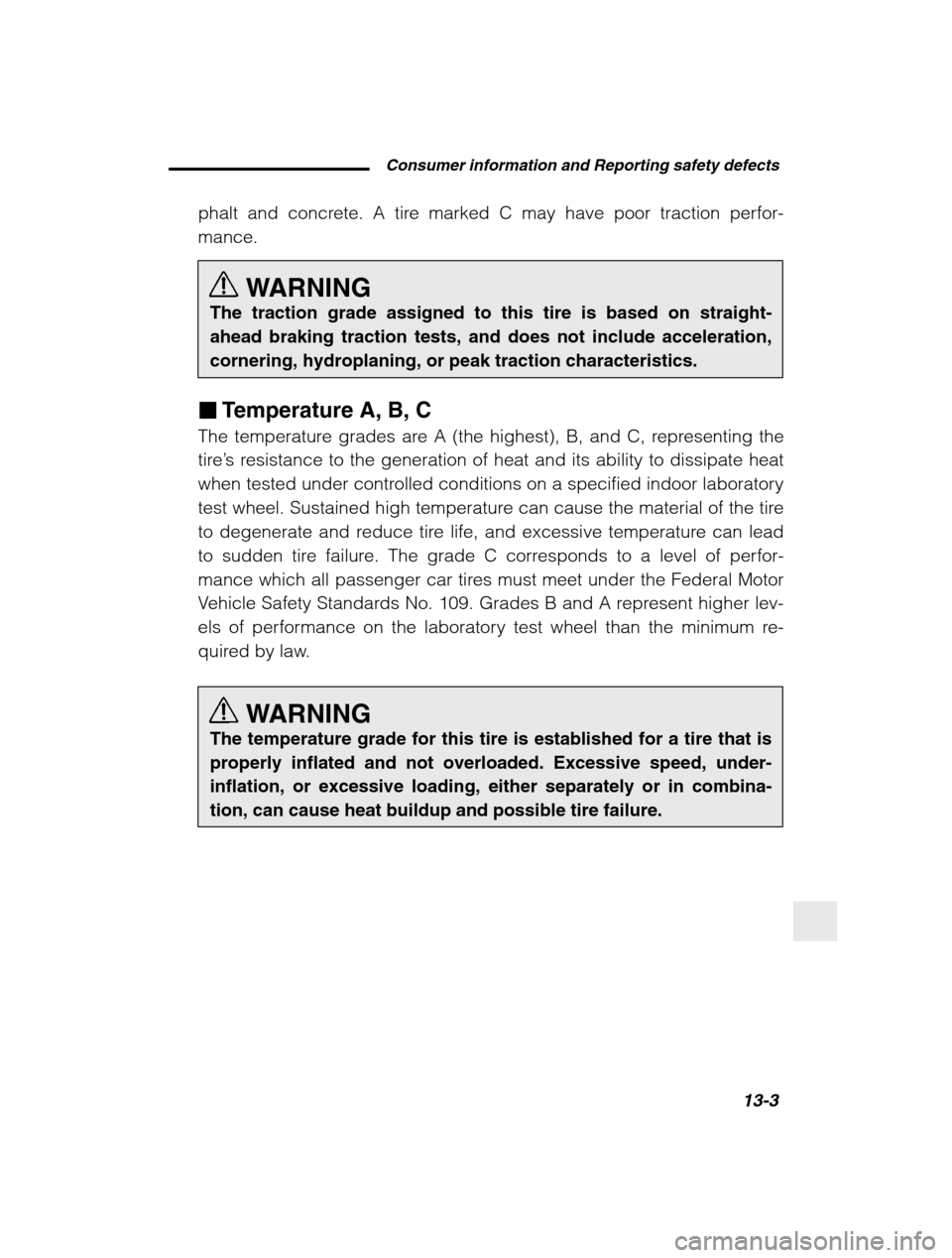 SUBARU BAJA 2003 1.G Owners Manual Consumer information and Reporting safety defects13-3
–
 CONTINUED  –
phalt and concrete. A tire marked C may have poor traction perfor- mance.
WARNING
The traction grade assigned to this tire is 