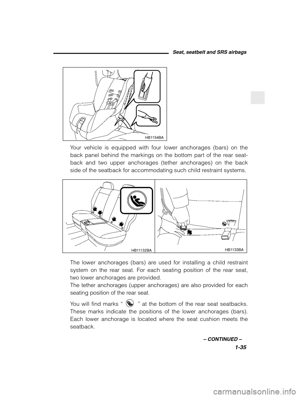 SUBARU BAJA 2003 1.G Workshop Manual Seat, seatbelt and SRS airbags1-35
–
 CONTINUED  –
HB1154BA
Your vehicle is equipped with four lower anchorages (bars) on the 
back panel behind the markings on the bottom part of the rear seat-ba