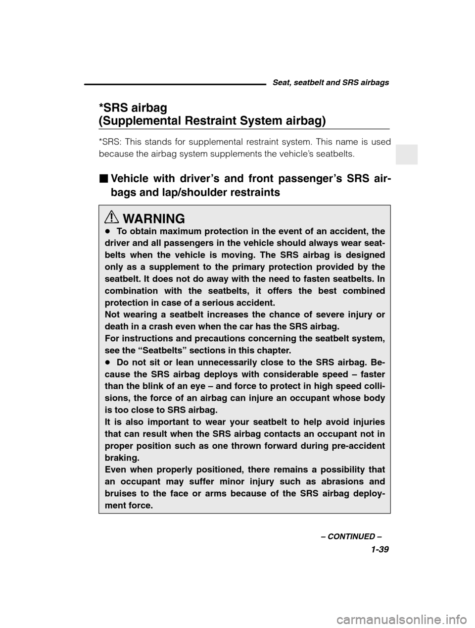 SUBARU BAJA 2003 1.G Repair Manual Seat, seatbelt and SRS airbags1-39
–
CONTINUED –
*SRS airbag (Supplemental Restraint System airbag)
*SRS: This stands for supplemental restraint system. This name is used because the airbag sy SUBARU BAJA 2003 1.G Repair Manual Seat, seatbelt and SRS airbags1-39
–
CONTINUED –
*SRS airbag (Supplemental Restraint System airbag)
*SRS: This stands for supplemental restraint system. This name is used because the airbag sy