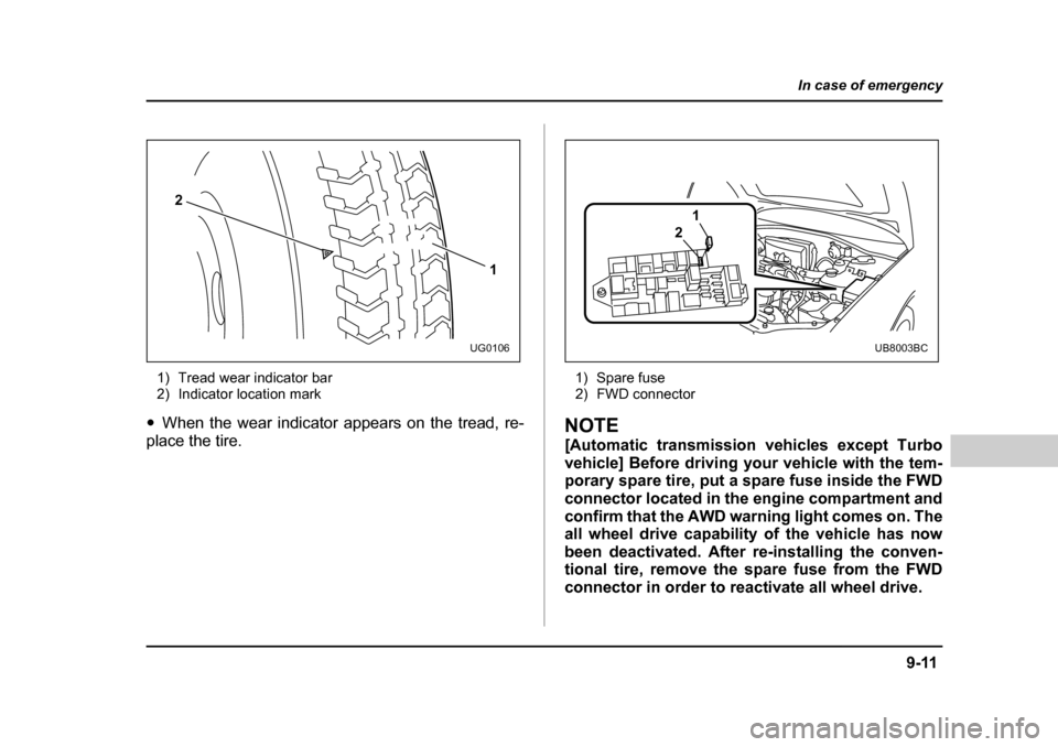 SUBARU BAJA 2005 1.G Owners Guide 9-11
In case of emergency
– CONTINUED  –
1) Tread wear indicator bar 
2) Indicator location mark
�y When the wear indicator appears on the tread, re-
place the tire. 1) Spare fuse
2) FWD connector