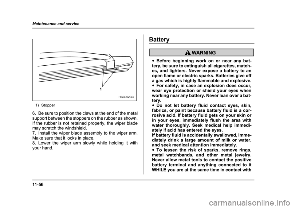 SUBARU BAJA 2005 1.G Owners Manual 11 - 5 6
Maintenance and service
1) Stopper
6. Be sure to position the claws at the end of the metal 
support between the stoppers on the rubber as shown.
If the rubber is not retained properly, the w