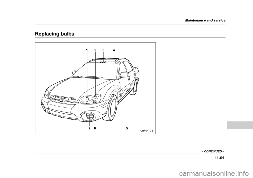 SUBARU BAJA 2005 1.G Owners Manual 11 -6 1
Maintenance and service
– CONTINUED  –
Replacing bulbs
76
14
23
5UBF047CB 