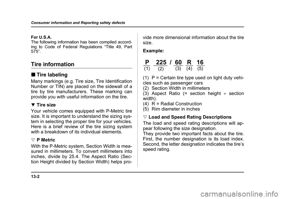 SUBARU BAJA 2005 1.G User Guide 13-2
Consumer information and Reporting safety defects
Consumer information and Reporting safety defectsFor U.S.A. 
The following information has been compiled accord-
ing to Code of Federal Regulatio