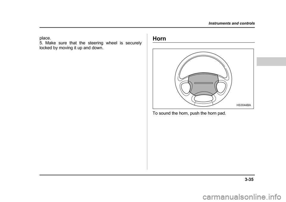 SUBARU BAJA 2006 1.G Owners Manual 3-35
Instruments and controls
– CONTINUED  –
place. 
5. Make sure that the steering wheel is securely
locked by moving it up and down.HornHorn
To sound the horn, push the horn pad.
HS3044BA 