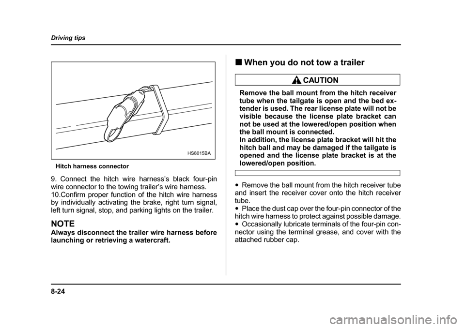 SUBARU BAJA 2006 1.G Owners Manual 8-24
Driving tips
Hitch harness connector
9. Connect the hitch wire harness’s black four-pin 
wire connector to the towing trailer’s wire harness.
10.Confirm proper function of the hitch wire harn