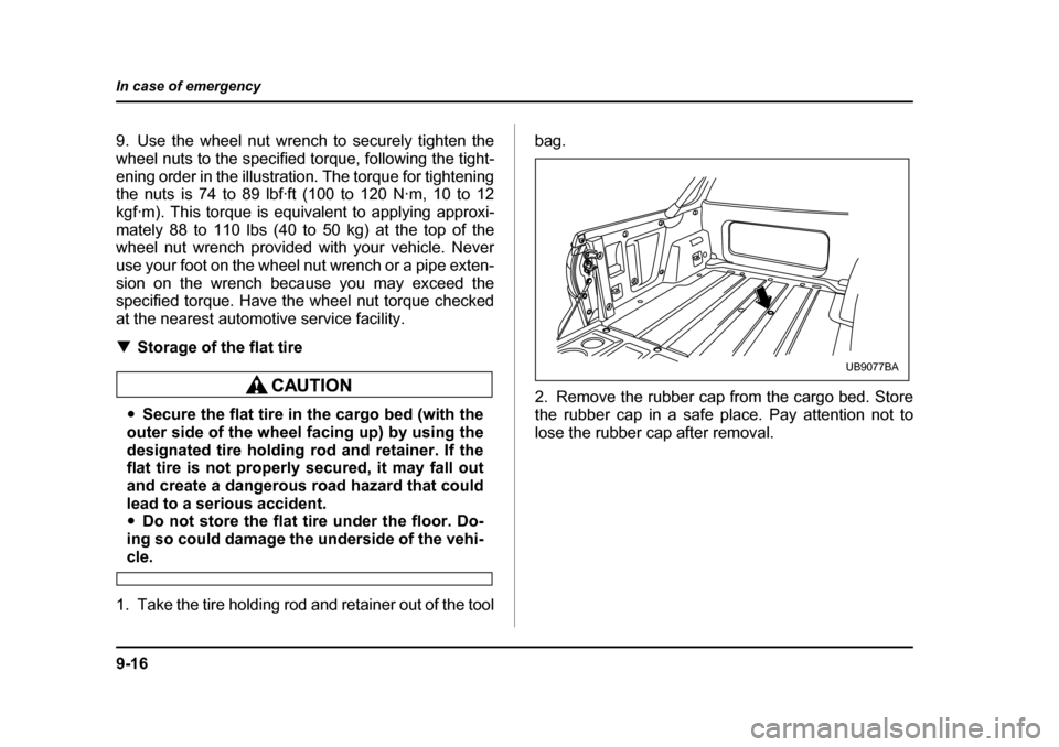 SUBARU BAJA 2006 1.G Owners Manual 9-16
In case of emergency
9. Use the wheel nut wrench to securely tighten the 
wheel nuts to the specified torque, following the tight-
ening order in the illustration. The torque for tightening 
the 