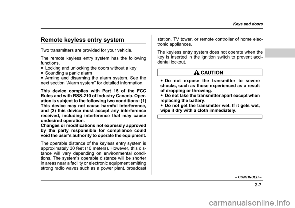 SUBARU BAJA 2006 1.G Owners Manual 2-7
Keys and doors
– CONTINUED  –
Remote keyless entry systemRemote keyless entry system
Two transmitters are provided for your vehicle. 
The remote keyless entry  system has the following
functio