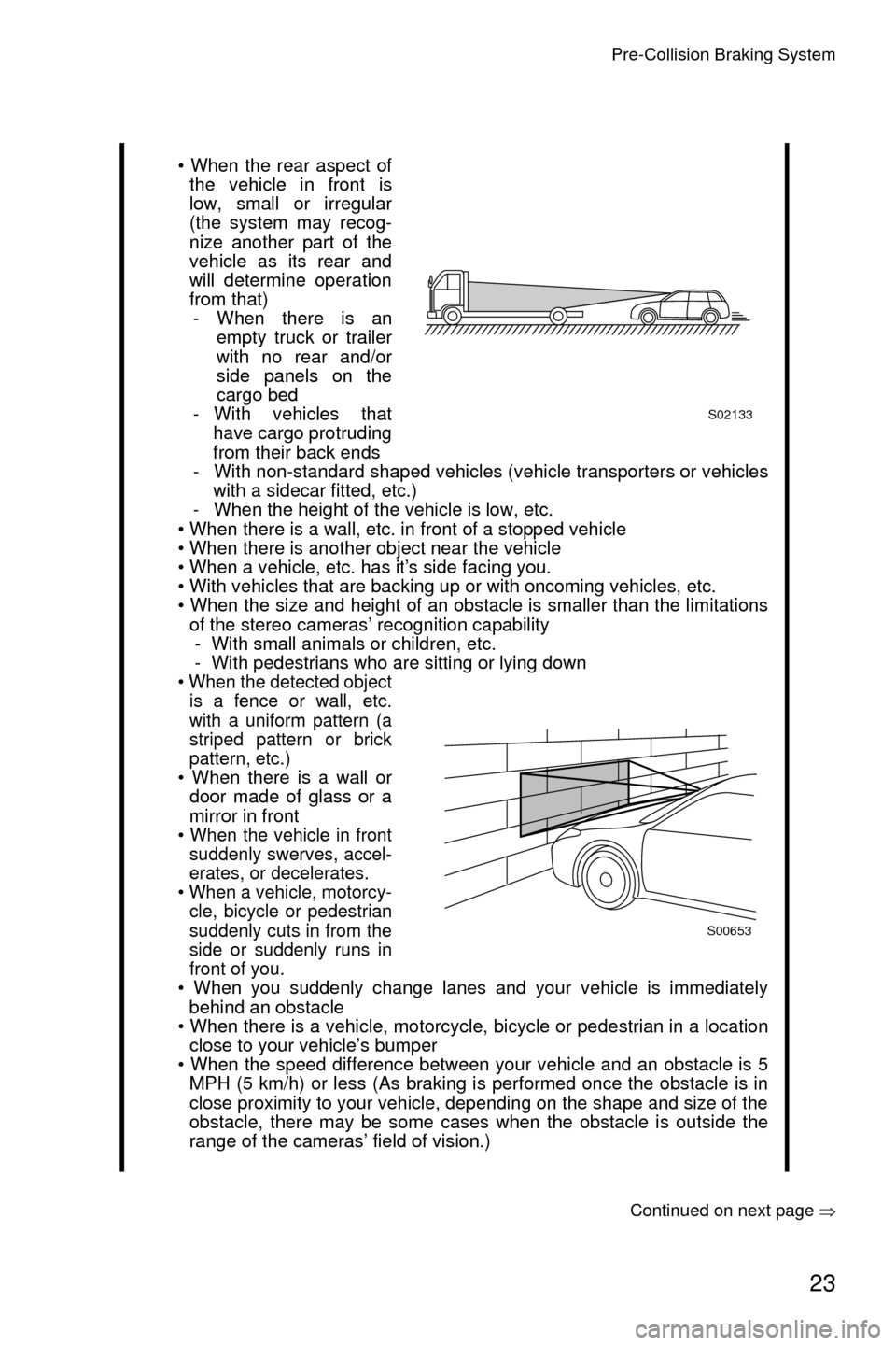 SUBARU CROSSTREK 2016 1.G Driving Assist Manual Pre-Collision Braking System
23
Continued on next page �Ÿ
• When the rear aspect of
the vehicle in front is
low, small or irregular
(the system may recog-
nize another part of the
vehicle as its re