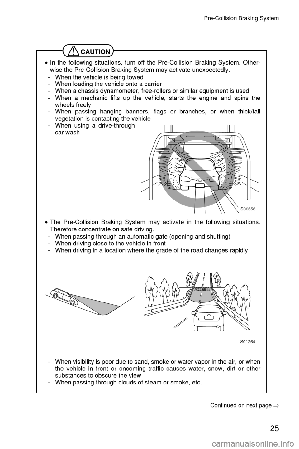 SUBARU CROSSTREK 2016 1.G Driving Assist Manual Pre-Collision Braking System
25
Continued on next page �Ÿ
CAUTION
•In the following situations, turn off the Pre-Collision Braking System. Other-
wise the Pre-Collision Braking System may activate 