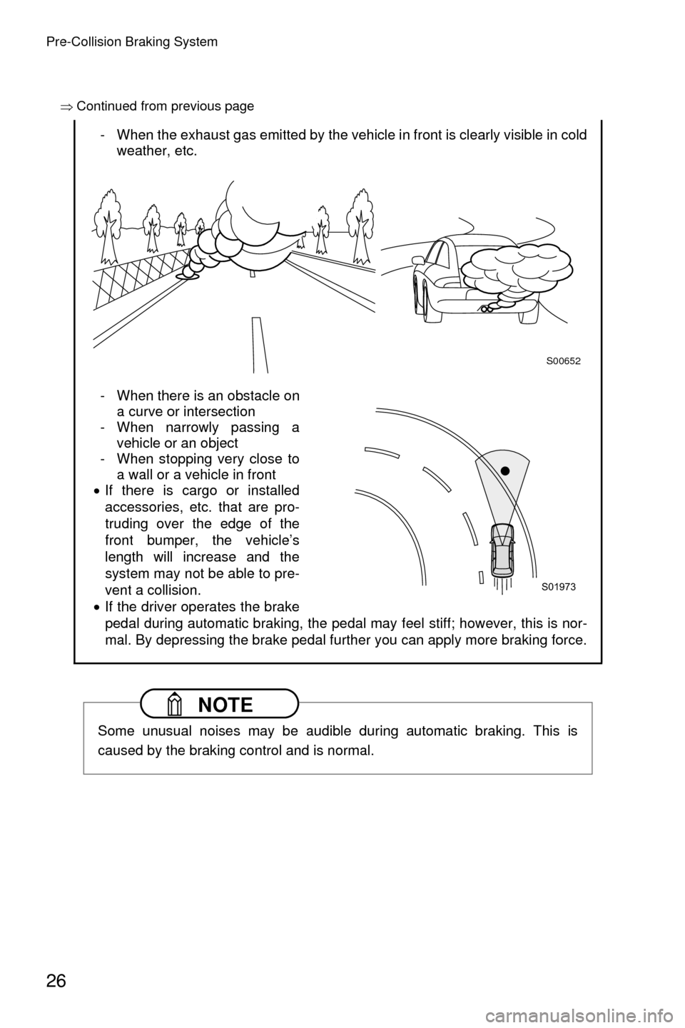 SUBARU CROSSTREK 2016 1.G Driving Assist Manual Pre-Collision Braking System
26
�Ÿ Continued from previous page
- When the exhaust gas emitted by the vehicle in front is clearly visible in cold
weather, etc.
- When there is an obstacle on a curve 