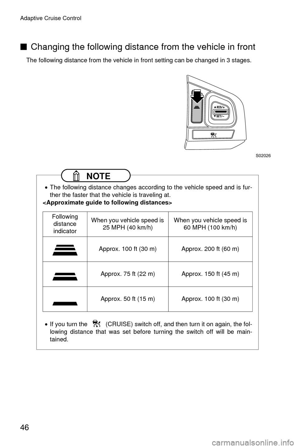SUBARU CROSSTREK 2016 1.G Driving Assist Manual Adaptive Cruise Control
46
■ Changing the following distance from the vehicle in front
The following distance from the vehicle in front setting can be changed in 3 stages.
 NOTE
•The following dis