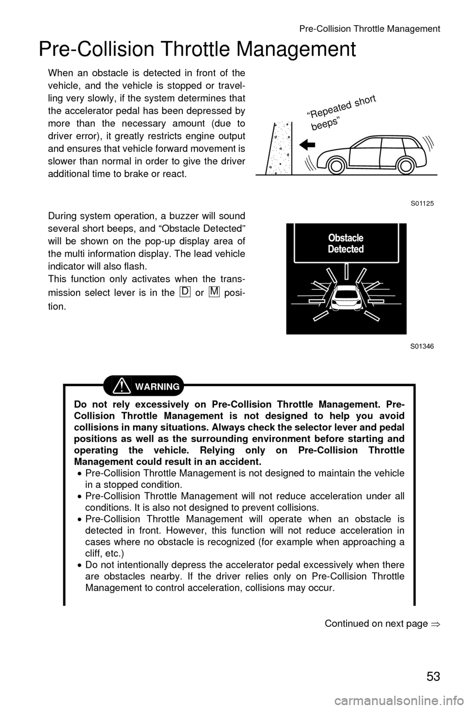 SUBARU CROSSTREK 2016 1.G Driving Assist Manual Pre-Collision Throttle Management
53
Pre-Collision Throttle Management
When an obstacle is detected in front of the
vehicle, and the vehicle is stopped or travel-
ling very slowly, if the system deter