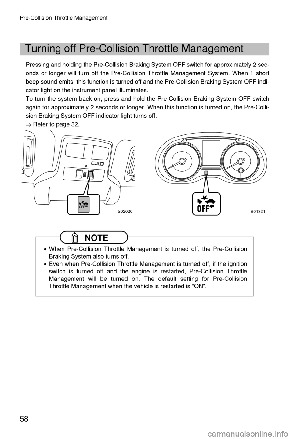 SUBARU CROSSTREK 2016 1.G Driving Assist Manual Pre-Collision Throttle Management
58
Pressing and holding the Pre-Collision Braking System OFF switch for approximately 2 sec-
onds or longer will turn off the Pre-Collision Throttle Management System