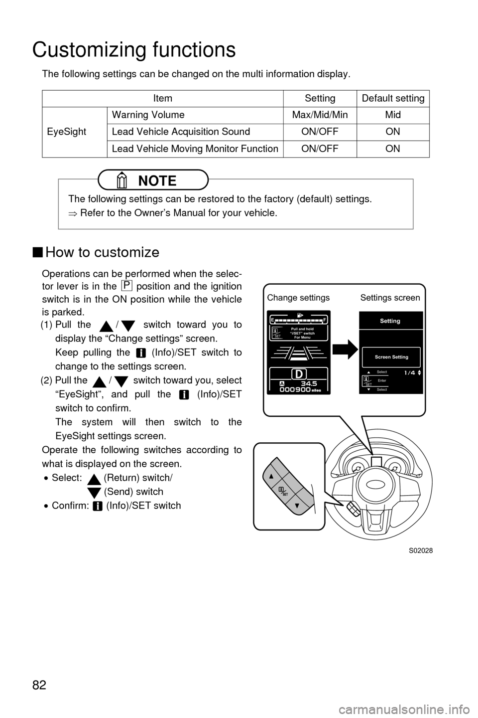 SUBARU CROSSTREK 2016 1.G Driving Assist Manual 82
Customizing functions
The following settings can be changed on the multi information display.
■How to customize
Operations can be performed when the selec-
tor lever is in the   position and the 