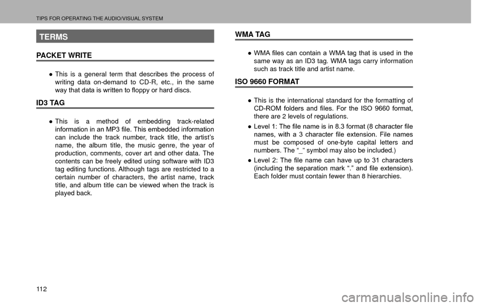 SUBARU CROSSTREK 2016 1.G Navigation Manual TIPS FOR OPERATING THE AUDIO/VISUAL SYSTEM
11 2
TERMS
PACKET WRITE
”This is a general term that describes the process of 
writing data on-demand to CD-R, etc., in the same 
�Z�D�\��W�K�D�W��G�D�W