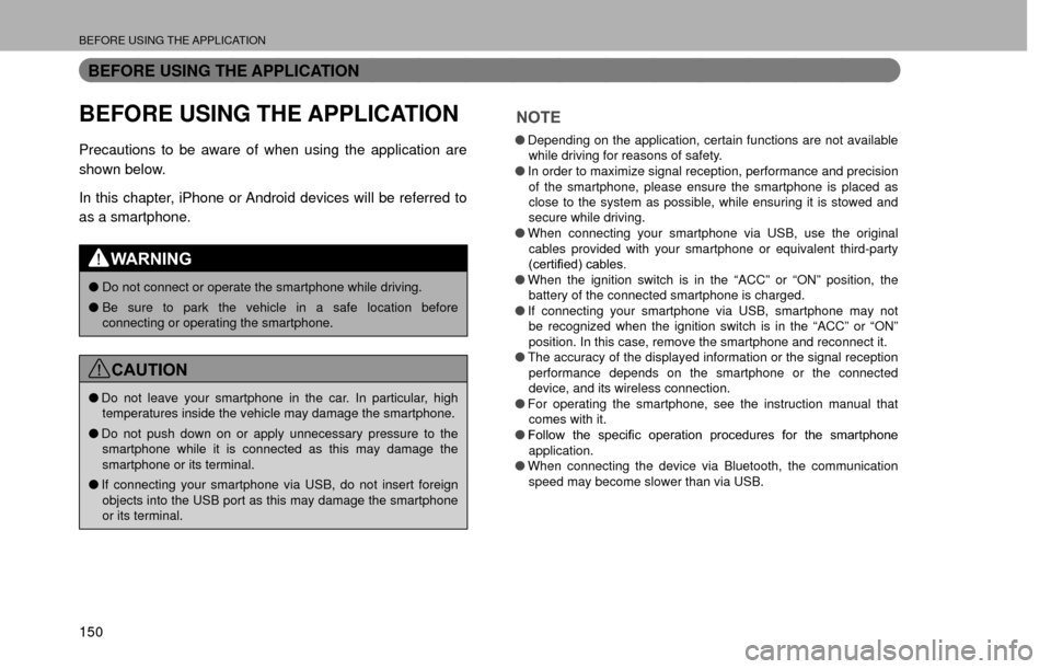 SUBARU CROSSTREK 2016 1.G Navigation Manual BEFORE USING THE APPLICATION
150
BEFORE USING THE APPLICATION
BEFORE USING THE APPLICATION
Precautions to be aware of when using the application are 
shown below.
In this chapter, iPhone or Android de