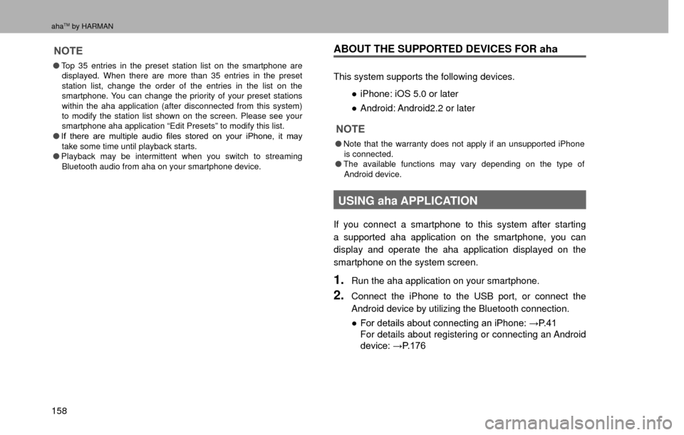 SUBARU CROSSTREK 2016 1.G Navigation Manual ahaTM by HARMAN
158
NOTE
�OTop 35 entries in the preset station list on the smartphone are 
displayed. When there are more than 35 entries in the preset 
station list, change the order of the entries 