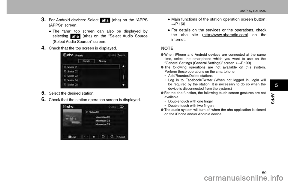 SUBARU CROSSTREK 2016 1.G Navigation Manual APPS
5
ahaTM by HARMAN
159
3.For Android devices: Select aha (aha) on the “APPS 
(APPS)” screen.
” The “aha” top screen can also be displayed by 
selecting
aha  (aha) on the “Select Audio