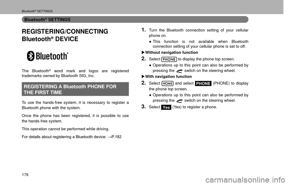 SUBARU CROSSTREK 2016 1.G Navigation Manual Bluetooth® SETTINGS
176
Bluetooth® SETTINGS
REGISTERING/CONNECTING
Bluetooth
® DEVICE
The Bluetooth® word mark and logos are registered 
trademarks owned by Bluetooth SIG, Inc.
REGISTERING A Bluet
