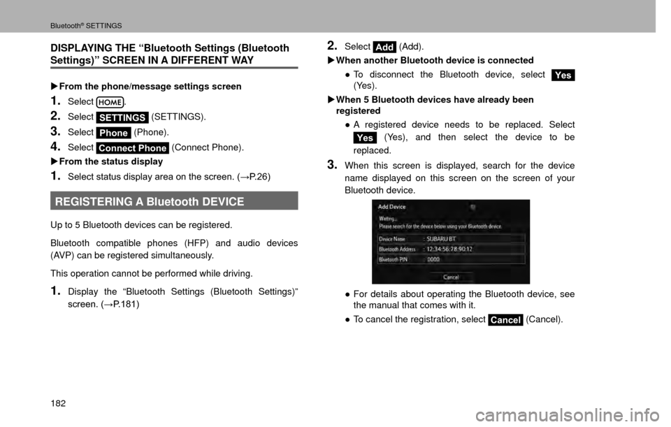 SUBARU CROSSTREK 2016 1.G Navigation Manual Bluetooth® SETTINGS
182
DISPLAYING THE “Bluetooth Settings (Bluetooth 
Settings)” SCREEN IN A DIFFERENT WAY
�XFrom the phone/message settings screen
1.Select.
2.SelectSETTINGS  (SETTINGS).
3.Sele