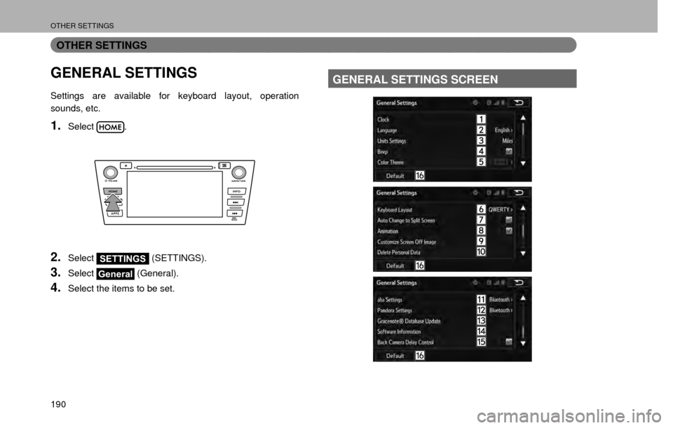 SUBARU CROSSTREK 2016 1.G Navigation Manual OTHER SETTINGS
190
OTHER SETTINGS
GENERAL SETTINGS
Settings are available for keyboard layout, operation 
sounds, etc.
1.Select.
2.SelectSETTINGS (SETTINGS).
3.SelectGeneral (General).
4.Select the it