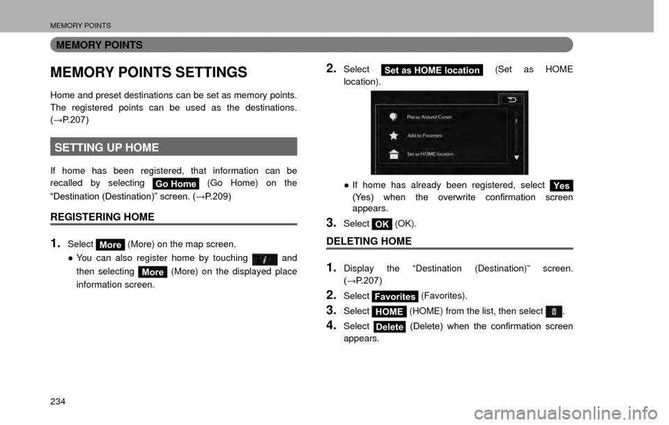 SUBARU CROSSTREK 2016 1.G Navigation Manual MEMORY POINTS
234
MEMORY POINTS
MEMORY POINTS SETTINGS
Home and preset destinations can be set as memory points. 
The registered points can be used as the destinations. 
�:�3�����
SETTING UP HO