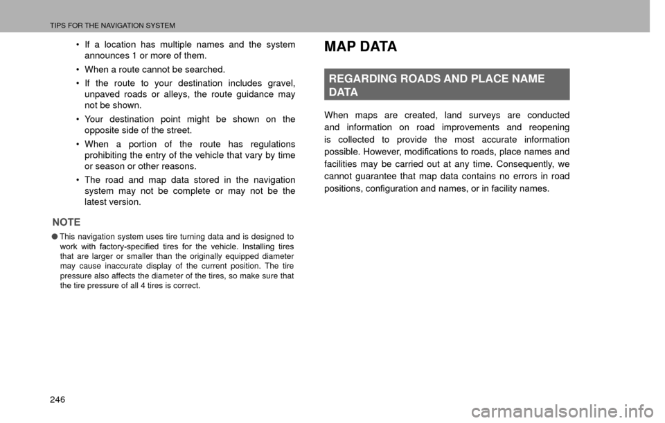SUBARU CROSSTREK 2016 1.G Navigation Manual TIPS FOR THE NAVIGATION SYSTEM
246�‡�
If a location has multiple names and the system 
announces 1 or more of them.
�‡� When a route cannot be searched.
�‡� If the route to your destination i