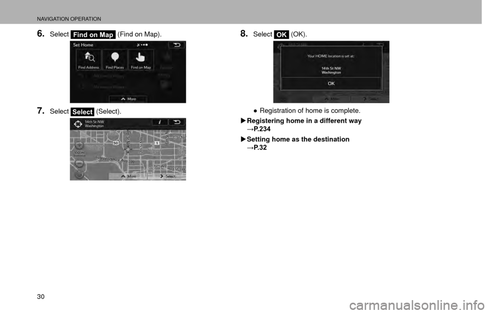 SUBARU CROSSTREK 2016 1.G Navigation Manual NAVIGATION OPERATION
30
6.SelectFind on Map (Find on Map).
7.SelectSelect (Select).
8.SelectOK (OK).
”
Registration of home is complete.
�X Registering home in a different way
:�3����
�X Setti