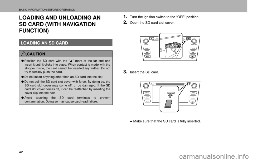 SUBARU CROSSTREK 2016 1.G Navigation Manual BASIC INFORMATION BEFORE OPERATION
42
LOADING AND UNLOADING AN 
SD CARD (WITH NAVIGATION 
FUNCTION)
LOADING AN SD CARD
CAUTION
�O�3�R�V�L�W�L�R�Q� �W�K�H� �6�� �F�D�U�G� �Z�L�W�K� �W�K�H� �